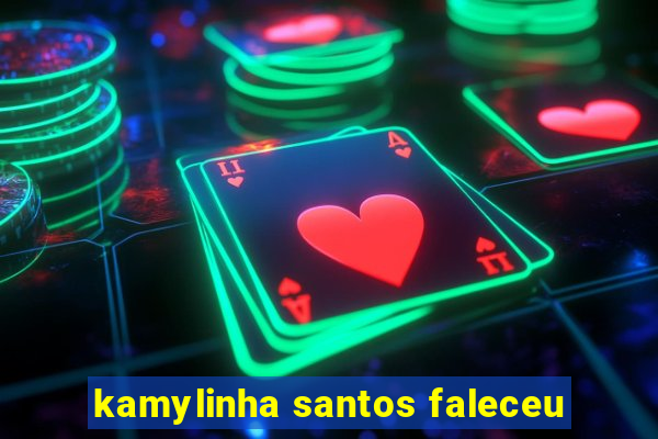 kamylinha santos faleceu